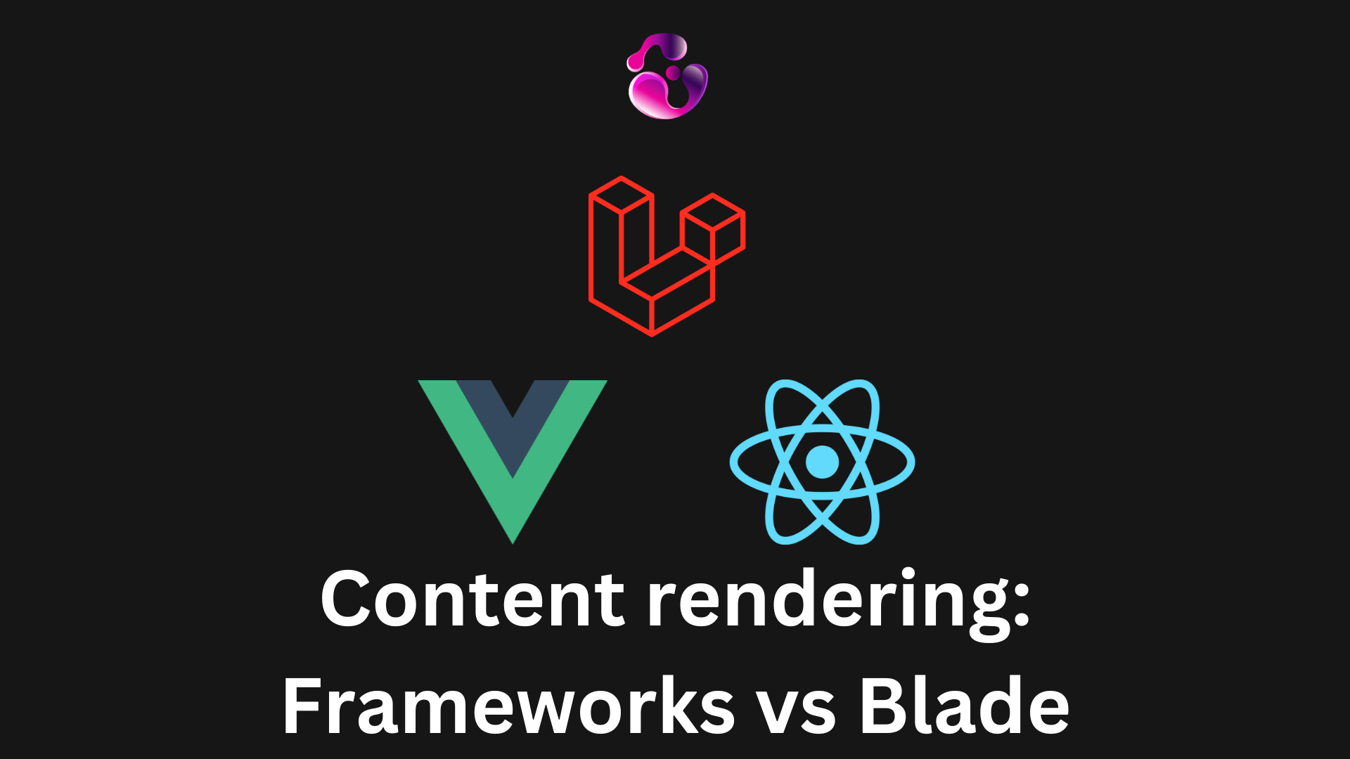 Content rendering: Blade vs Vue and React