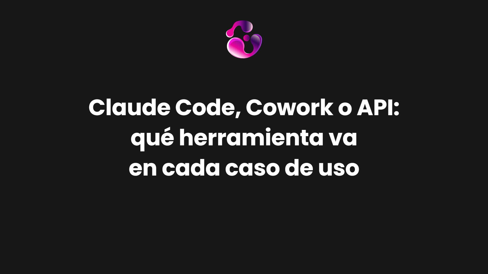 Claude Code, Cowork o API: qué herramienta va en cada caso de uso | Guía práctica para elegir entre Claude Code, Cowork y la API: 12 casos de uso, los tres errores que cuestan dinero y cómo estimar el costo antes de construir.
